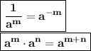 \displaystyle \boxed{\bf{\frac{1}{a^m}=a^{-m}}}\\ \boxed{\bf{a^m \cdot a^n = a^{m+n}}}