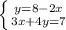 \left \{ {{y=8-2x} \atop {3x+4y=7}} \right.