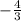 - \frac{4}{3}