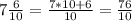 7 \frac{6}{10} = \frac{7*10+6}{10} = \frac{76}{10}