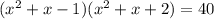 (x^2+x-1)(x^2+x+2)=40