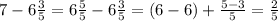 7-6 \frac{3}{5} =6 \frac{5}{5} -6 \frac{3}{5} =(6-6)+ \frac{5-3}{5} = \frac{2}{5}