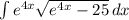 \int\limits {e^{4x} \sqrt{e^{4x}-25} } \, dx