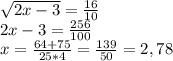 \sqrt{2x-3}= \frac{16}{10} \\ 2x-3= \frac{256}{100} \\ x= \frac{64+75}{25*4} = \frac{139}{50} = 2,78