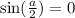 \sin( \frac{a}{2} ) = 0