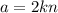 a = 2kn