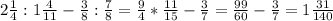 2 \frac{1}{4} :1 \frac{4}{11} - \frac{3}{8} : \frac{7}{8} = \frac{9}{4} * \frac{11}{15} - \frac{3}{7} = \frac{99}{60} - \frac{3}{7} =1 \frac{31}{140}