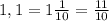 1,1= 1\frac{1}{10} = \frac{11}{10}