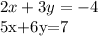 2x+3y=-4&#10;&#10;5x+6y=7&#10;&#10;