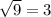 \sqrt{9} =3