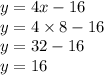 y = 4x - 16 \\ y = 4 \times 8 - 16 \\ y = 32 - 16 \\ y = 16