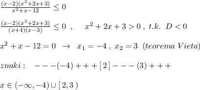 \frac{(x-2)(x^2+2x+3)}{x^2+x-12}\leq 0\\\\\frac{(x-2)(x^2+2x+3)}{(x+4)(x-3)}\leq 0\; \; ,\; \; \; \; \; x^2+2x+30\; ,\; t.k.\; \; D