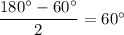 \dfrac{180^\circ-60^\circ}{2}=60^\circ