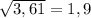 \sqrt{3,61}= 1,9