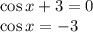 \cos x+3=0\\ \cos x=-3