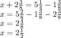 x + 2 \frac{3}{8} = 5 \frac{1}{4} - 1 \frac{3}{8} \\ x = 5 \frac{2}{8} - 1 \frac{3}{8} - 2 \frac{3}{8} \\ x = 2 \frac{4}{8} \\ x = 2 \frac{1}{2}