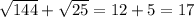 \sqrt{144} + \sqrt{25} = 12 + 5 = 17