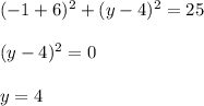 (-1+6)^2+(y-4)^2=25 \\ \\ (y-4)^2=0 \\ \\ y = 4