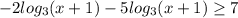 -2log _{3}(x+1)- 5log _{3}(x+1) \geq 7