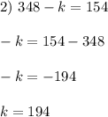 2) \ 348-k=154 \\ \\ -k = 154 - 348 \\ \\ -k = -194 \\ \\ k = 194