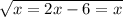 \sqrt{x = 2x - 6 = x }