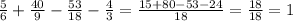 \frac{5}{6} + \frac{40}{9} - \frac{53}{18} - \frac{4}{3} = \frac{15+80-53-24}{18} = \frac{18}{18} =1