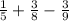 \frac{1} {5}+\frac{3} {8}-\frac{3} {9}