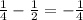 \frac{1}{4}- \frac{1}{2} =- \frac{1}{4}