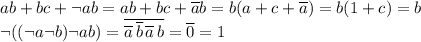 \displaystyle ab+bc+\lnot ab=ab+bc+\overline ab=b(a+c+\overline a)=b(1+c)=b \\ &#10;\lnot((\lnot a\lnot b)\lnot ab)=\overline{\overline a\,\overline b\,\overline a\,b}=\overline 0=1