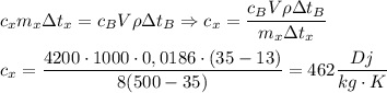 c_xm_x \Delta t_x=c_BV \rho \Delta t_B \Rightarrow c_x= \dfrac{c_BV \rho \Delta t_B}{m_x \Delta t_x} \\ \\ c_x= \dfrac{4200\cdot1000\cdot0,0186\cdot(35-13)}{8(500-35)} =462 \dfrac{Dj}{kg \cdot K}