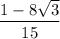 \dfrac{1-8 \sqrt{3} }{15}