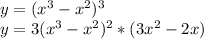 y=(x^3-x^2)^3\\y=3(x^3-x^2)^2*(3x^2-2x)