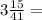 3 \frac{15}{41} =