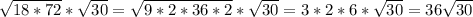 \sqrt{18*72}* \sqrt{30}= \sqrt{9*2*36*2} * \sqrt{30} = 3*2*6* \sqrt{30}= 36 \sqrt{30}