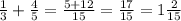 \frac{1}{3} + \frac{4}{5} = \frac{5 +12 }{15} = \frac{17}{15} = 1 \frac{2}{15}