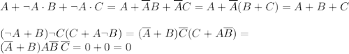 \displaystyle A+\lnot A\cdot B+\lnot A\cdot C=A+\overline AB+\overline AC=A+\overline A(B+C)=A+B+C \\ \\ &#10;(\lnot A+B)\lnot C(C+A\lnot B)=(\overline A+B)\overline C(C+A\overline B)= \\ (\overline A+B)A\overline B\,\overline C=0+0=0