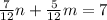 \frac{7}{12} n+ \frac{5}{12}m=7