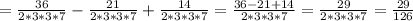 =\frac{36}{2*3*3*7}-\frac{21}{2*3*3*7}+\frac{14}{2*3*3*7}=\frac{36-21+14}{2*3*3*7}=\frac{29}{2*3*3*7}=\frac{29}{126}