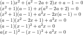 (a - 1)x^2 + (a^2 - 2a+ 2)x + a - 1= 0&#10;\\(x^2 + 1)(a - 1) + x(a^2 -2a + 2) = 0&#10;\\(x^2 + 1)(a - 1) + a^2x -2x(a - 1) = 0&#10;\\(a-1)(x^2 - 2x + 1) + a^2x = 0&#10;\\(a-1)(x - 1)^2 + a^2x = 0&#10;\\a(x-1)^2 - (x-1)^2 + a^2x = 0&#10;