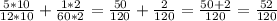 \frac{5*10}{12*10} + \frac{1*2}{60*2} = \frac{50}{120} + \frac{2}{120} = \frac{50 + 2}{120} = \frac{52}{120}