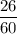 \displaystyle\frac{26}{60}