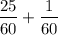 \displaystyle\\\frac{25}{60} +\frac{1}{60}