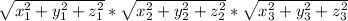 \sqrt{ x_{1}^{2} + y_{1}^{2} + z_{1}^{2} } * \sqrt{ x_{2}^{2} + y_{2}^{2} + z_{2}^{2} } * \sqrt{ x_{3}^{2} + y_{3}^{2} + z_{3}^{2}