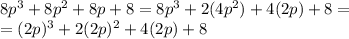 8p^3+8p^2+8p+8=8p^3+2(4p^2)+4(2p)+8=\\=(2p)^3+2(2p)^2+4(2p)+8