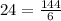 24= \frac{144}{6}