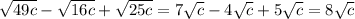 \sqrt{49c} - \sqrt{16c} + \sqrt{25c} = 7 \sqrt{c}-4 \sqrt{c} +5 \sqrt{c} =8 \sqrt{c}