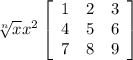 \sqrt[n]{x} x^{2} \left[\begin{array}{ccc}1&2&3\\4&5&6\\7&8&9\end{array}\right]