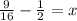 \frac{9}{16} - \frac{1}{2} =x