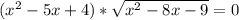 ( x^{2} -5x+4)* \sqrt{ x^{2} -8x-9} =0