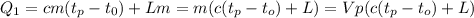 Q_1 = cm(t_p - t_0) + Lm = m(c(t_p-t_o) + L) = Vp(c(t_p-t_o) + L)